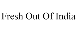 FRESH OUT OF INDIA trademark
