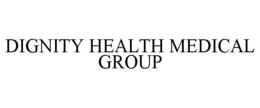 DIGNITY HEALTH MEDICAL GROUP trademark