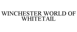 WINCHESTER WORLD OF WHITETAIL trademark