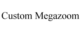 CUSTOM MEGAZOOM trademark