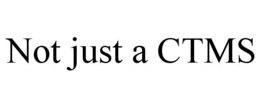 NOT JUST A CTMS trademark