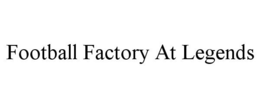 FOOTBALL FACTORY AT LEGENDS trademark
