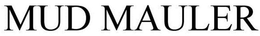 MUD MAULER trademark