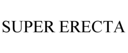 SUPER ERECTA trademark