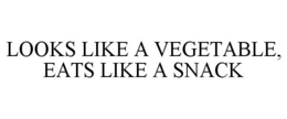 LOOKS LIKE A VEGETABLE, EATS LIKE A SNACK trademark