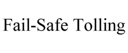 FAIL-SAFE TOLLING trademark