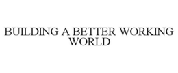 BUILDING A BETTER WORKING WORLD trademark