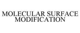 MOLECULAR SURFACE MODIFICATION trademark