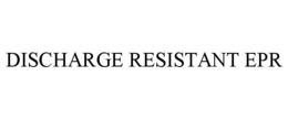 DISCHARGE RESISTANT EPR trademark