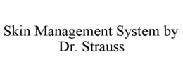 SKIN MANAGEMENT SYSTEM BY DR. STRAUSS trademark