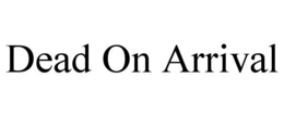 DEAD ON ARRIVAL trademark