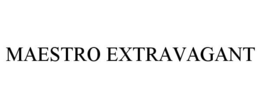 MAESTRO EXTRAVAGANT trademark