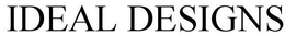 IDEAL DESIGNS trademark
