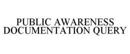 PUBLIC AWARENESS DOCUMENTATION QUERY trademark
