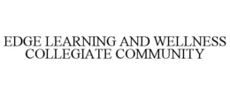 EDGE LEARNING AND WELLNESS COLLEGIATE COMMUNITY trademark