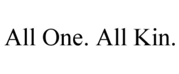 ALL ONE. ALL KIN. trademark