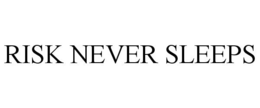 RISK NEVER SLEEPS trademark