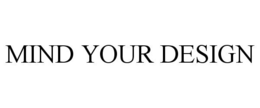 MIND YOUR DESIGN trademark