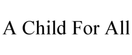 A CHILD FOR ALL trademark