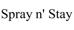 SPRAY N' STAY trademark