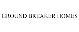 GROUND BREAKER HOMES trademark