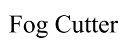 FOG CUTTER trademark