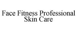 FACE FITNESS PROFESSIONAL SKIN CARE trademark