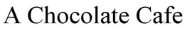 A CHOCOLATE CAFE trademark