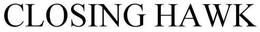 CLOSING HAWK trademark