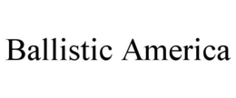 BALLISTIC AMERICA trademark