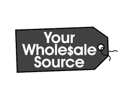 YOUR WHOLE$ALE SOURCE trademark