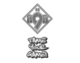 B99B TAME YOUR GAME! trademark
