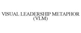 VISUAL LEADERSHIP METAPHOR (VLM) trademark