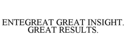 ENTEGREAT GREAT INSIGHT. GREAT RESULTS. trademark