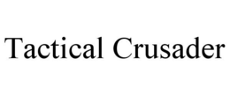 TACTICAL CRUSADER trademark