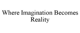 WHERE IMAGINATION BECOMES REALITY trademark