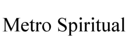 METRO SPIRITUAL trademark