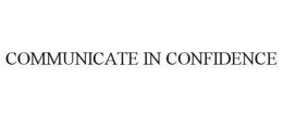 COMMUNICATE IN CONFIDENCE trademark