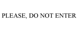 PLEASE, DO NOT ENTER trademark