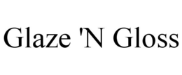 GLAZE 'N GLOSS trademark