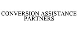 CONVERSION ASSISTANCE PARTNERS trademark
