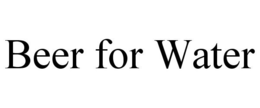 BEER FOR WATER trademark