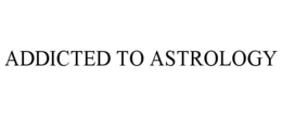 ADDICTED TO ASTROLOGY trademark