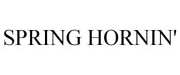 SPRING HORNIN' trademark