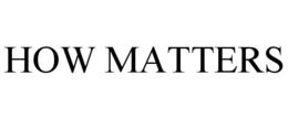 HOW MATTERS trademark