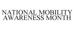 NATIONAL MOBILITY AWARENESS MONTH trademark