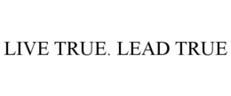 LIVE TRUE. LEAD TRUE trademark