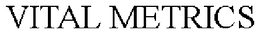 VITAL METRICS trademark