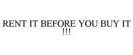 RENT IT BEFORE YOU BUY IT !!! trademark