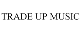 TRADE UP MUSIC trademark